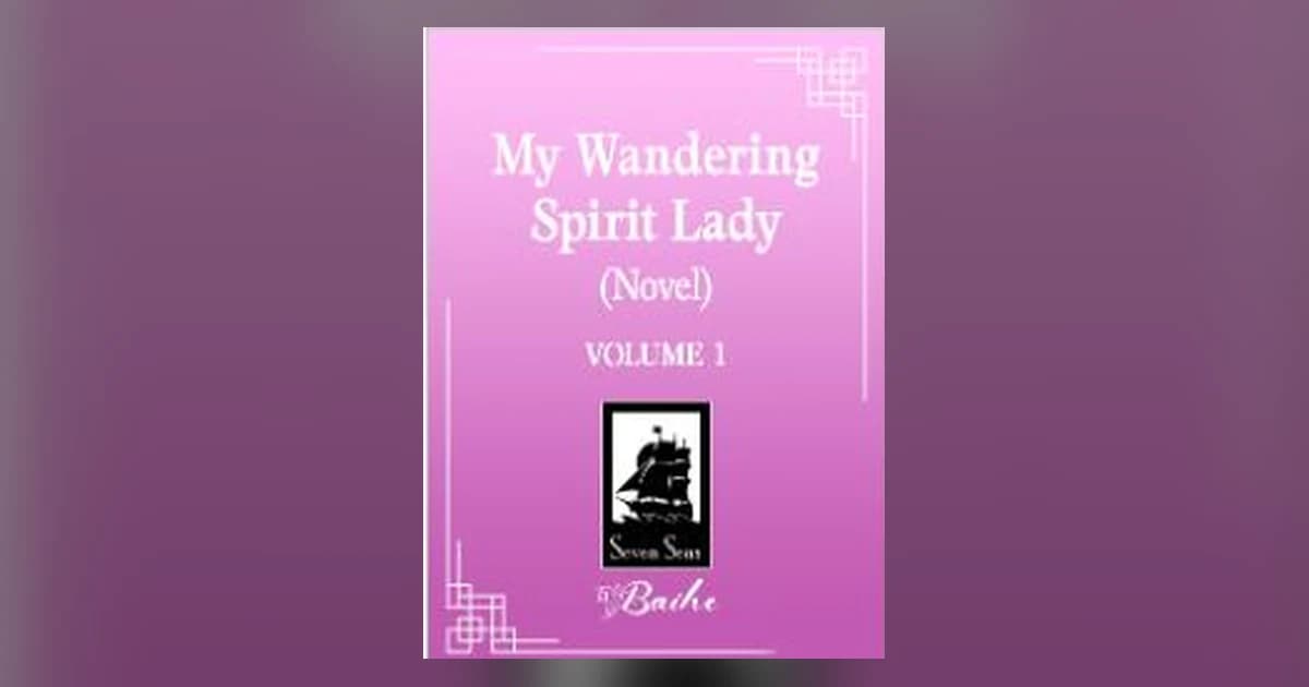 My Wandering Spirit Lady: Seven Seas' New Baihe Novel