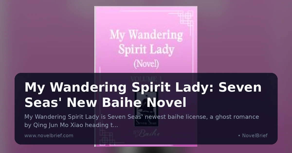 My Wandering Spirit Lady: Seven Seas' New Baihe Novel