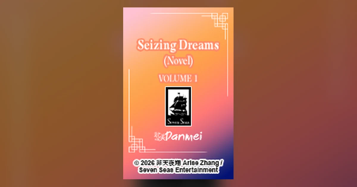 Preview: Seven Seas Licenses Danmei Novel Seizing Dreams for 2026 (News)