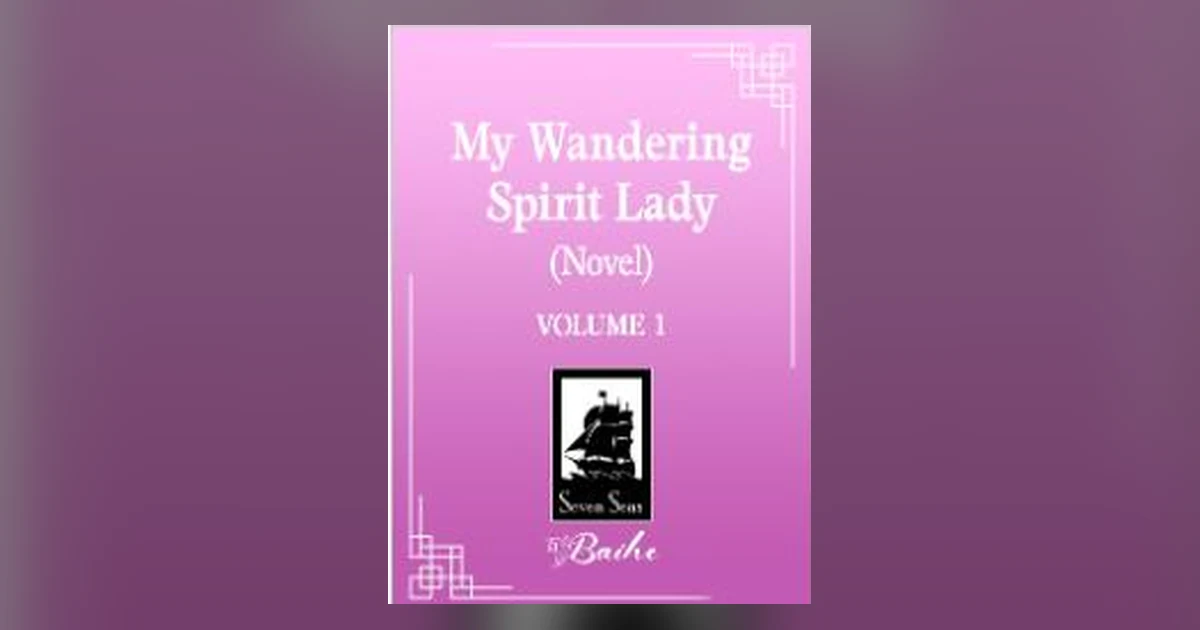 My Wandering Spirit Lady: Seven Seas' New Baihe Novel