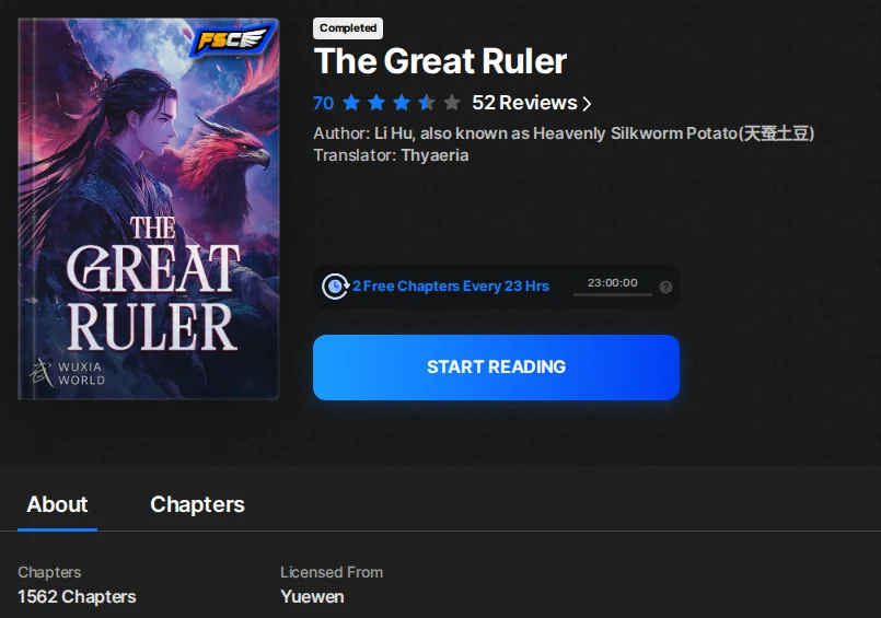 Wuxiaworld series page for The Great Ruler: completed, 70 rating from 52 reviews, author Li Hu also known as Heavenly Silkworm Potato, translator Thyaeria, 2 free chapters every 23 hours, 1562 chapters, licensed from Yuewen